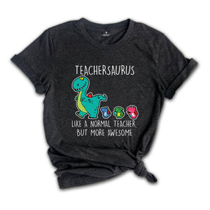 Teachersaurus Like a Normal Teacher but more Awesome Shirt, Teacher Apparel, Dinosaur Shirt, Funny Teacher Gift