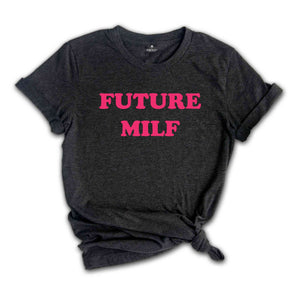 Future Milf Shirt, Gift for Milfs, Milf T-shirts, Gift for Aunt, Moms Birthday Gift, Hot Mom Shirt, Milf T-Shirt, Funny Mom Shirt