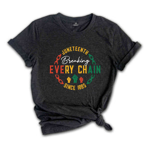 Breaking Every Chain Since 1865 Shirt, Juneteenth Shirt, Black Independence Day Shirt, Black Lives Matter Shirt