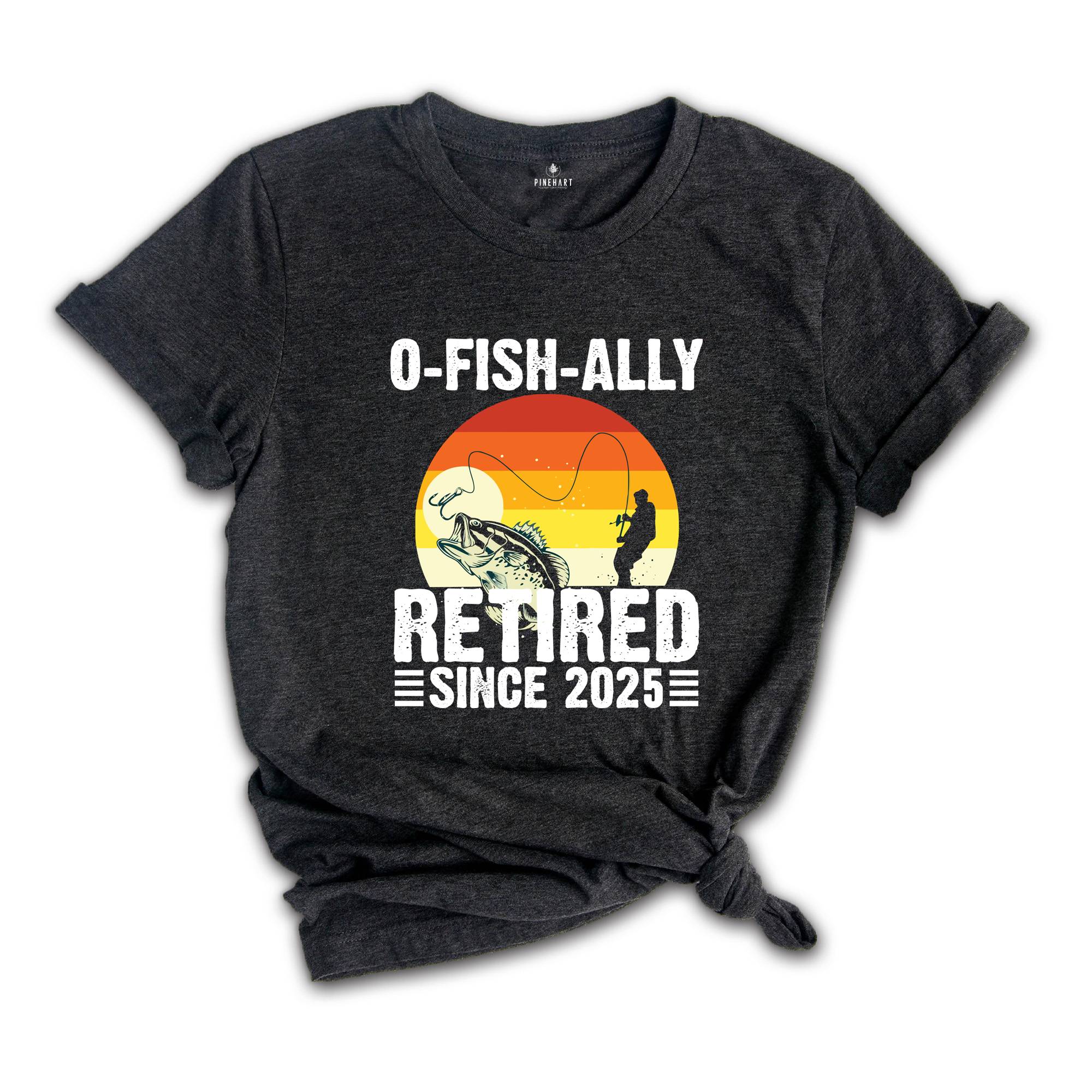 O-Fish-Ally Retired Since 2025,Fishing Retirement 2025 Shirt, Retirement Gift for Men, Officially Retired,Funny Retirement,Gift for Coworker