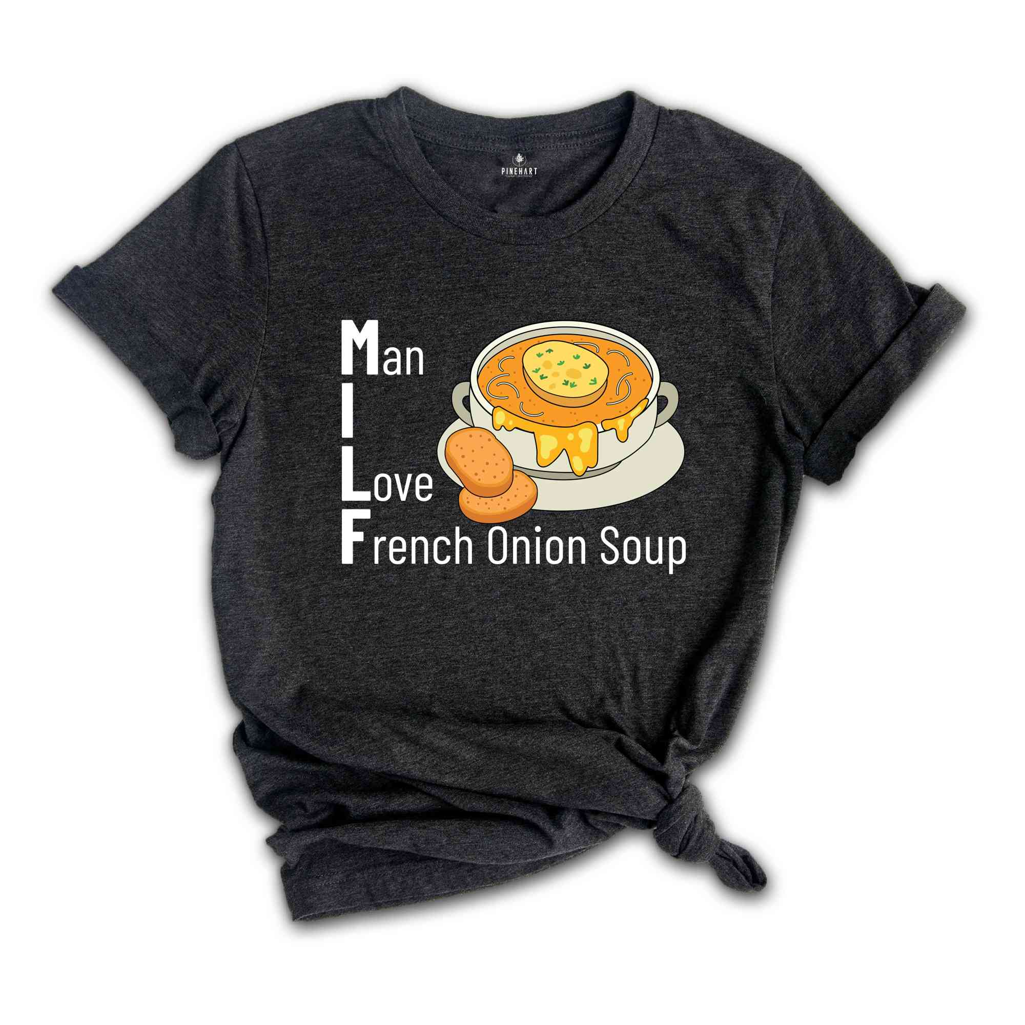 Man I Love French Onion Soup Shirt, Milf Shirt, French Onion Soup Shirt, Onion Soup Lovers Shirt, Adult Jokes Shirt