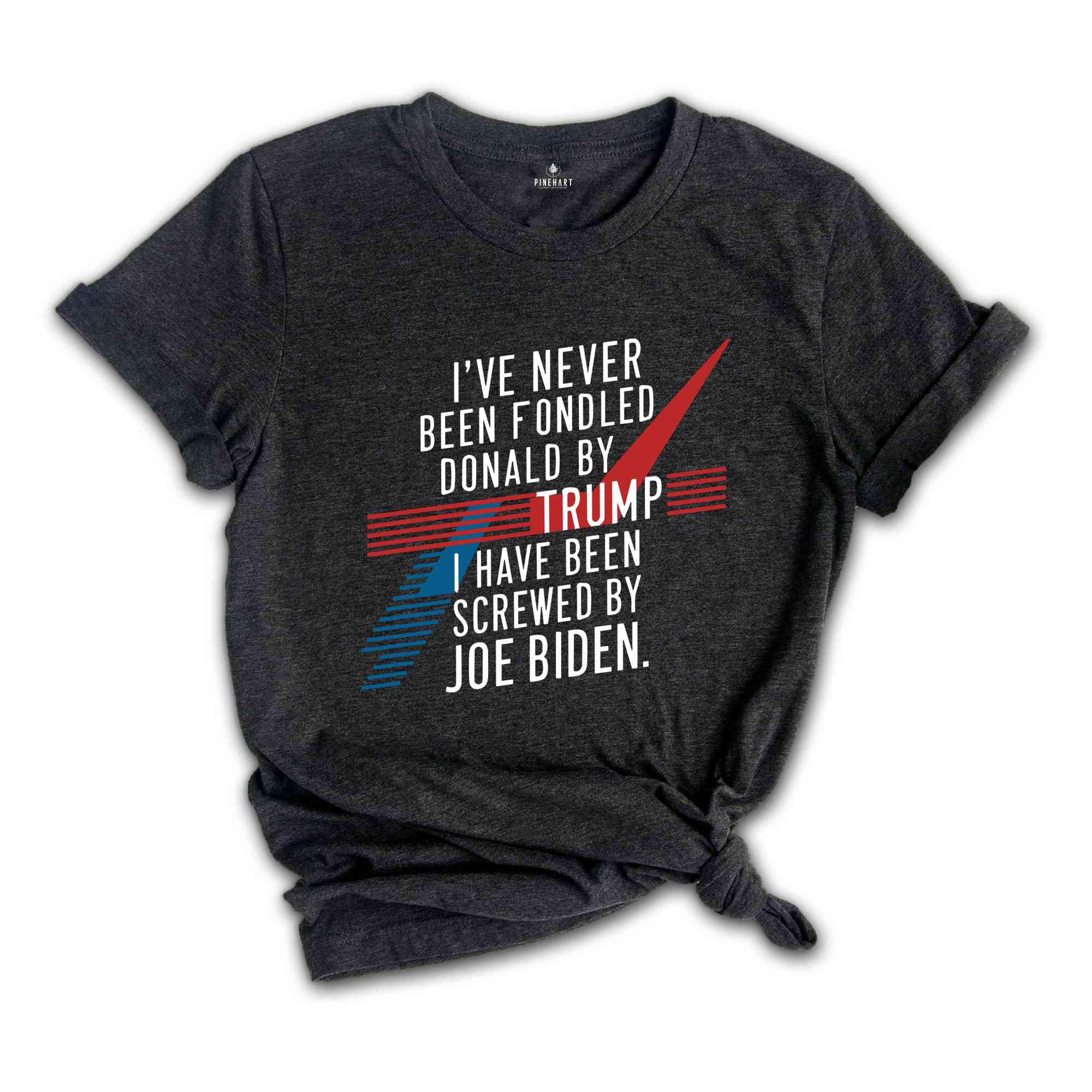 I've Never Been Fondled By Donald Trump But I Have Been Screwed By Joe Biden, Women's Funny Shirt, Republican Shirt, Political Tshirt