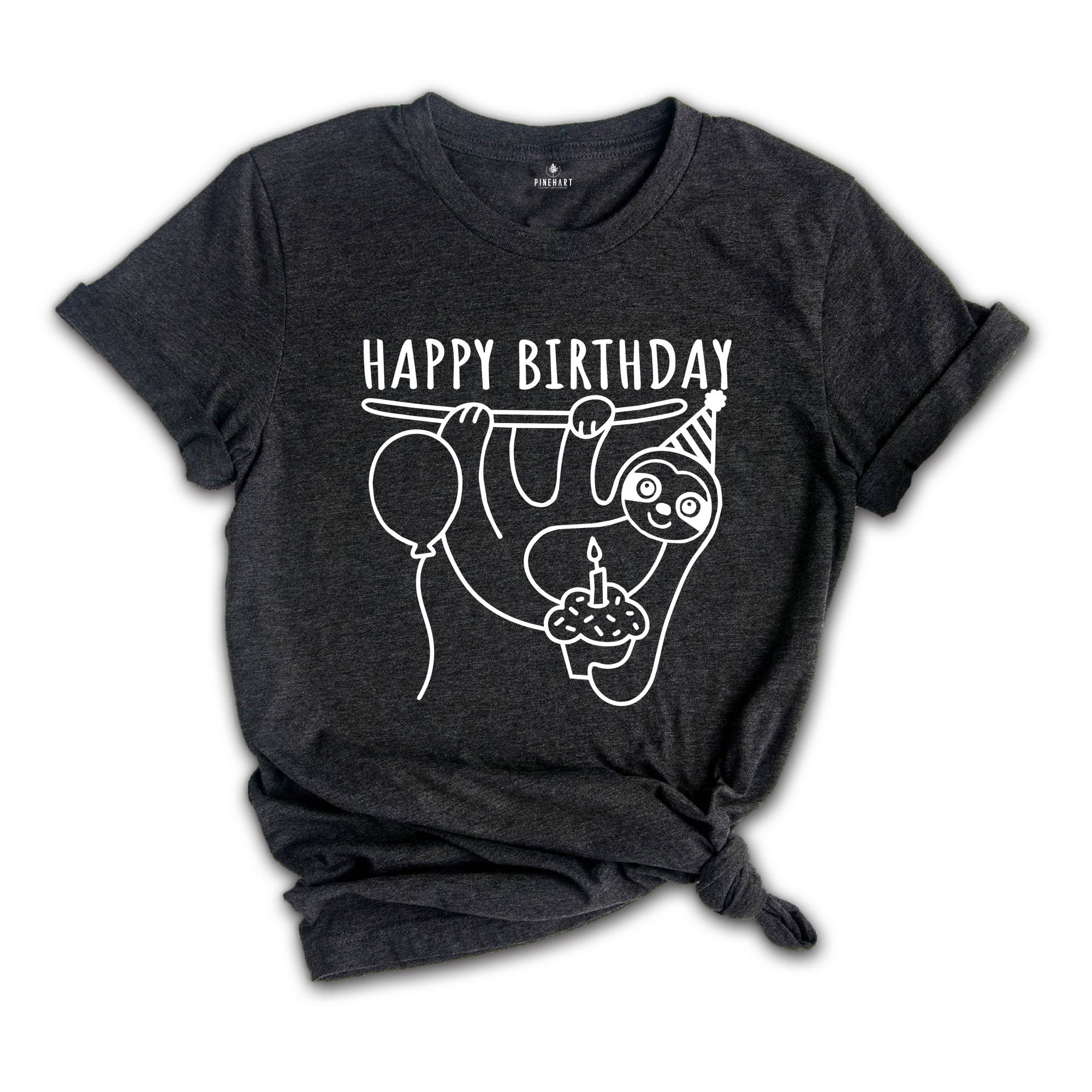 Happy Birthday Sloth T-shirt, Sloth Tee, Sloth Gift, Birthday T-shirt, Sloth Lovers Tee, Birthday Gift, Cute Sloth Tee, Animal Lover Gift