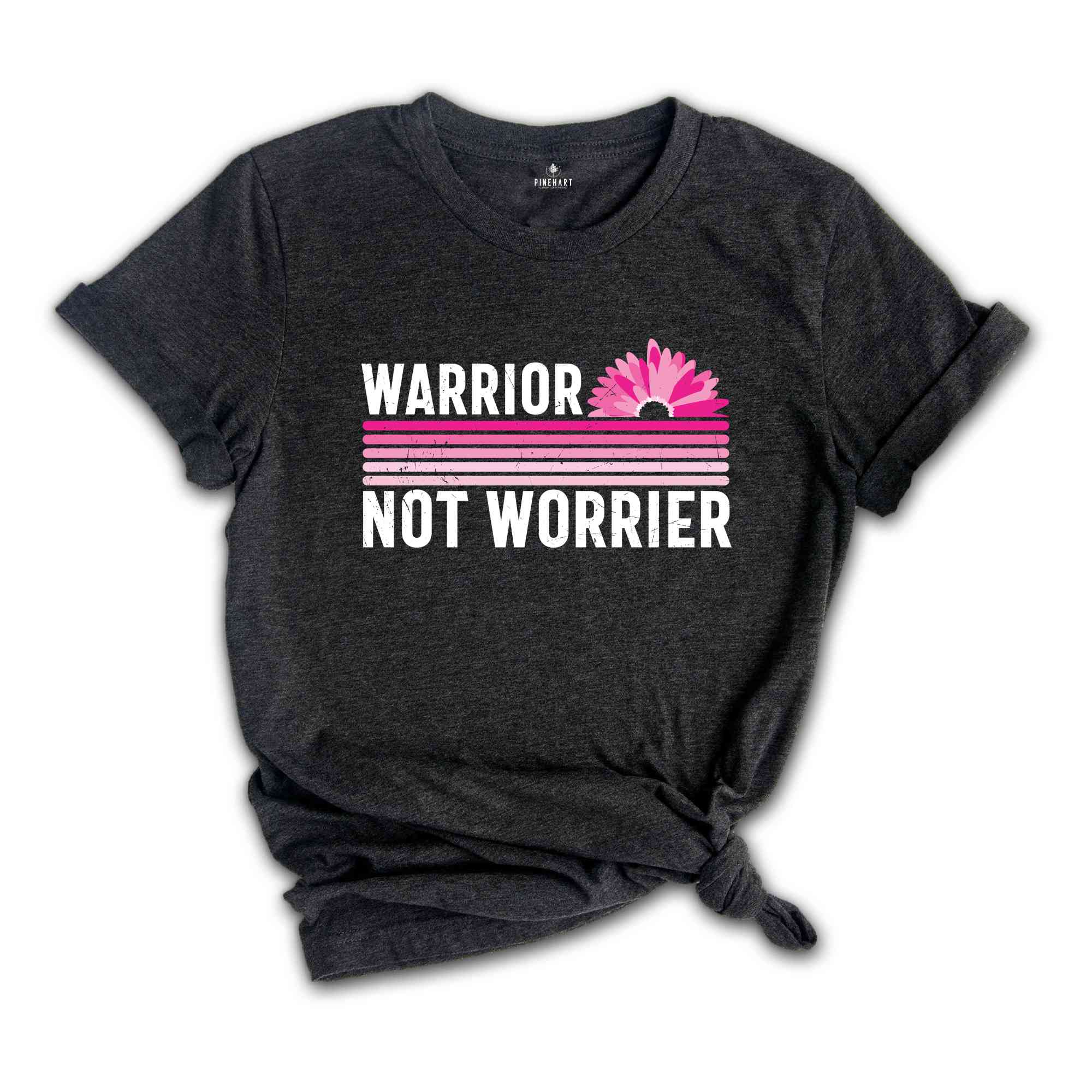 Warrior Not Worrier Shirt, Cancer Survivor Shirt, Pink Ribbon Shirt, Breast Cancer Awareness, Cancer Warrior, Cancer Fighter Shirt