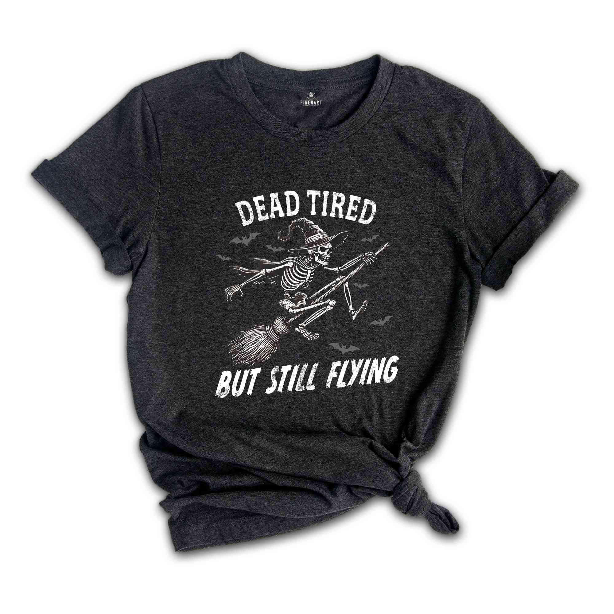 Dead Tired But Still Flying Shirt, Halloween Skeleton Shirt, Spooky Season Shirt, Horror Shirt, Funny Halloween Shirt, Halloween Gift Tee