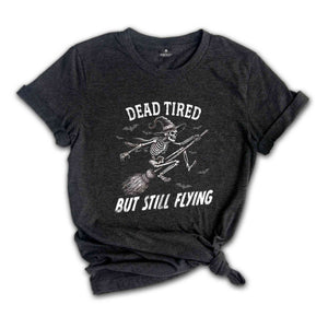 Dead Tired But Still Flying Shirt, Halloween Skeleton Shirt, Spooky Season Shirt, Horror Shirt, Funny Halloween Shirt, Halloween Gift Tee