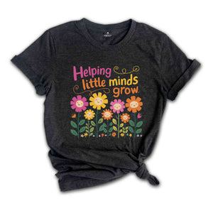 Helping Little minds Grow Shirt, Kindergarten Teacher Flower Shirt, KG Teacher Gifts, Teacher Life Shirt, Wildflowers Teacher Shirt