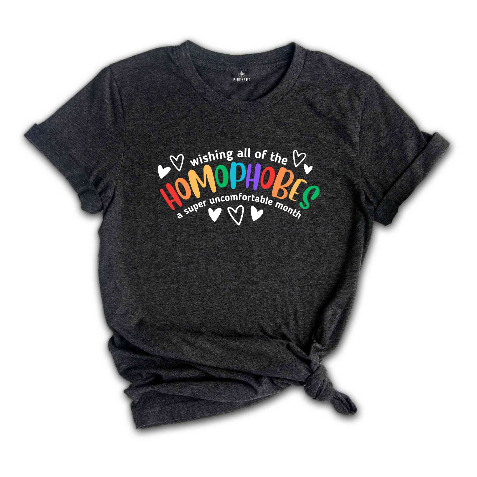 Wishing All The Homophobes A Super Uncomfortable Month Shirt, Equality Shirt, Rainbow Shirt, Sarcasm LGBT Shirt, Say Gay Say Love LGBT Tee