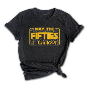 May The Fifties Be With You Shirt, Fifties Birthday Shirt, Funny Birthday Shirt, Fifties Shirt, Space Fifty Shirt, 50th Shirt, Birthday Tee