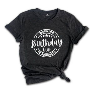 Birthday Trip Shirt, Warning Birthday Trip In Progress Shirt, 2024 Birthday Trip Shirt, Girls Birthday Tee