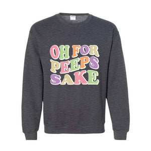 Oh For Peeps Sake Sweatshirt, Easter Sweatshirt, Easter Day Hoodie, Easter Day Gift, Easter Apparel, Easter Outfit, Funny Easter Hoodie