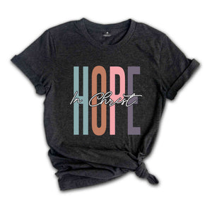 Hope In Christ Shirt, Church Shirt, Faith Shirt, Jesus Lover Shirt, Bible Verse Shirt, Religious Shirt, Jesus Christian Shirt