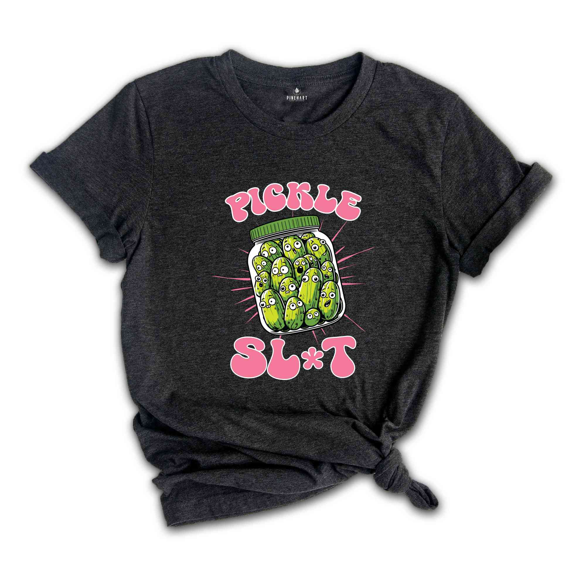 Pickle Slut Shirt, Funny Pickle Shirt, Adult Humor Shirt, Dill Pickle Shirt, Pickle Lover Shirt, Sarcastic Shirt, Pickle Shirt Women