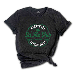 Everybody In The Pub Getting Tipsy Shirt, St Patrick's Day Tshirt, Irish Pub Tee, Saint Paddy's Shirt, St. Patricks Day Gift