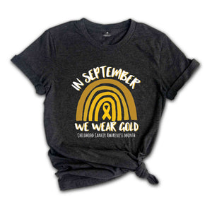 In September We Wear Gold, Childhood Cancer Awareness Shirt, Cancer Awareness Month, Gold Ribbon Shirt, Motivational Shirt, Awareness Shirt