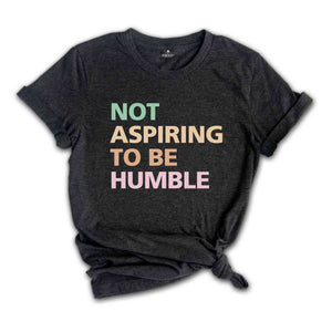 Not Aspiring To Be Humble Shirt, Kamala Harris Shirt, Kamala 2024 Shirt, Madam President, Democrat Shirt, Election 2024 Shirt, Vote Shirt