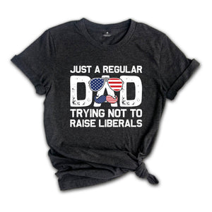 Dad USA Flag Shirt, Gifts for Dad, Fathers Day Gift, American Flag, Just A Regular Dad Trying Not To Raise Liberals Gift for Dad, Dad Shirt