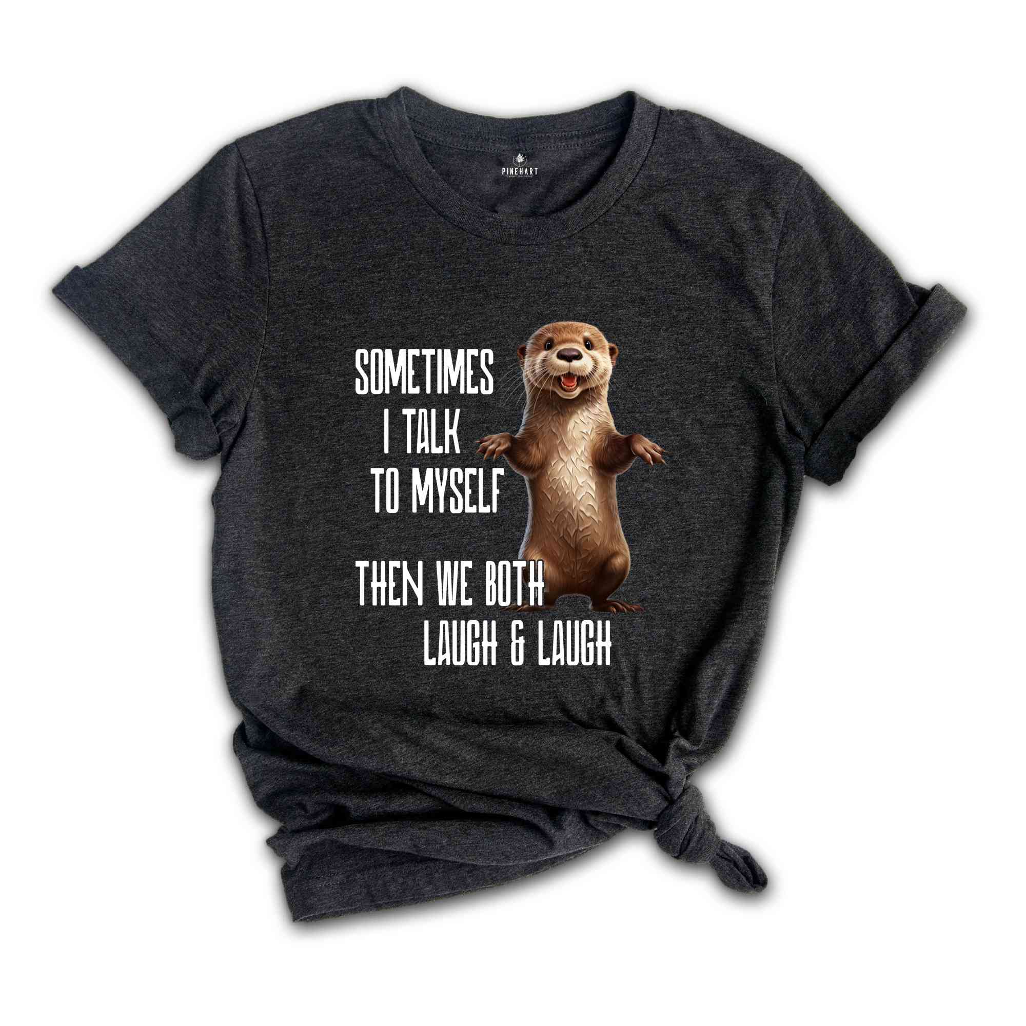 Sarcastic Otter Shirt, Funny Otter Shirt, Funny Sayings Shirt, Cute Animal Shirt, Humorous Shirt, Sarcastic Shirt, Otter Lover Shirt