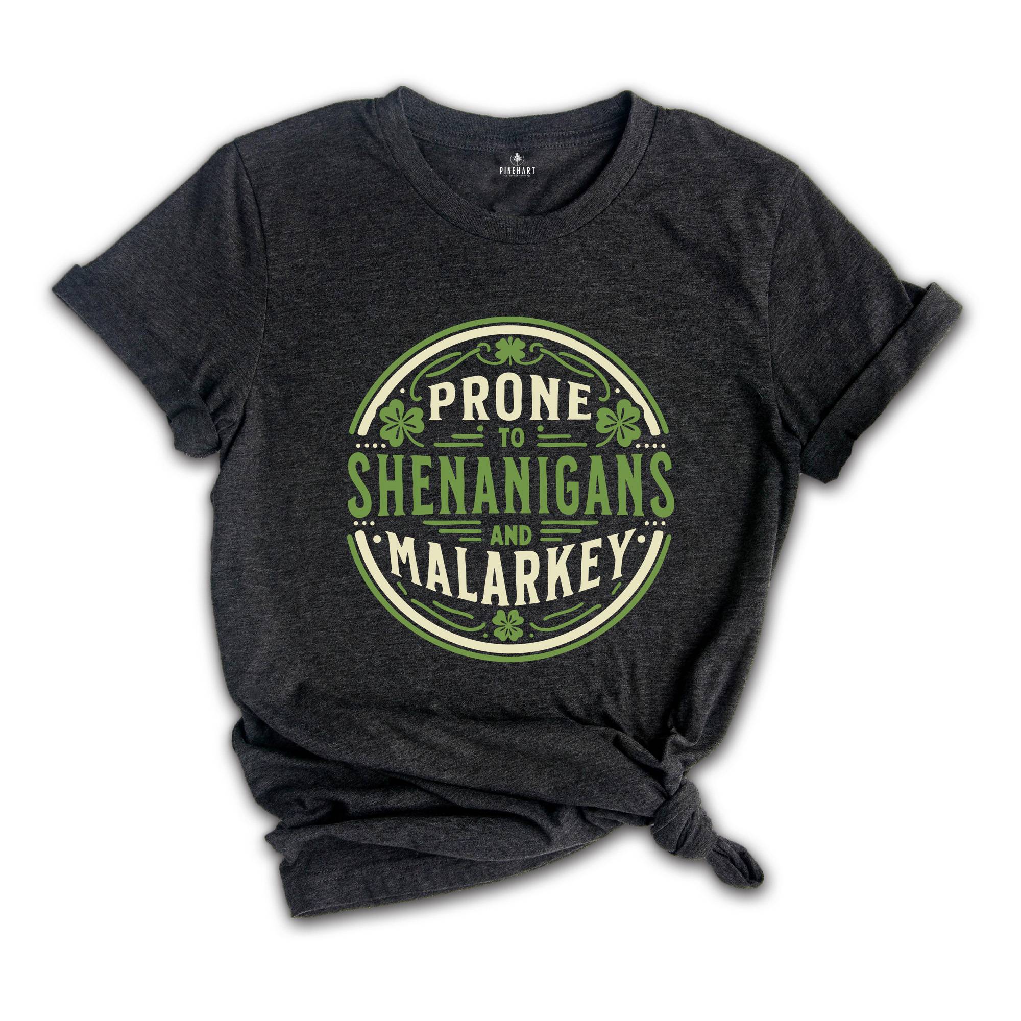 Prone to Shenanigans and Malarkey Shirt, St Patrick's Day T-Shirt, Funny St Patrick's Day Tee, Irish Shirt, Lucky Shamrock T-Shirt