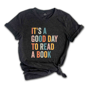 It’s A Good Day To Read A Book T-Shirt, Book Reader Shirt, Book Lovers Gifts, Gift for Bookworms, Reading Shirt