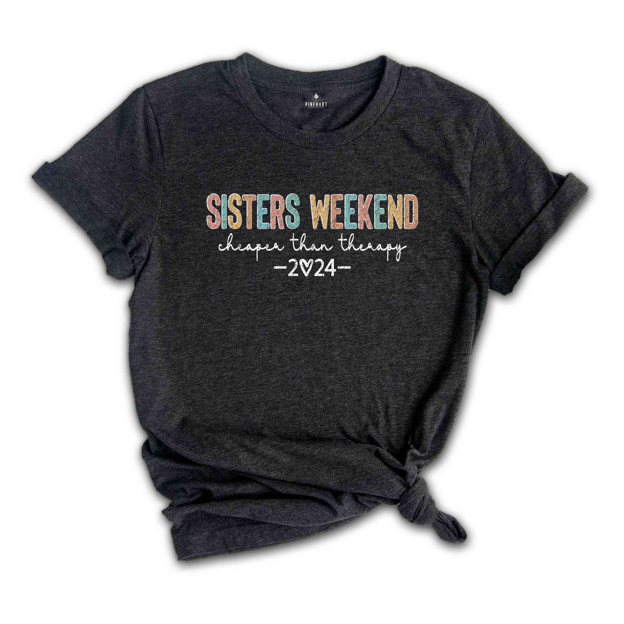 Sisters Weekend Cheaper Than Therapy Shirt, Mental Health Shirt, Sister Gift, Girls Trip Shirt, Sister Love Shirt, Funny Sisters Shirt