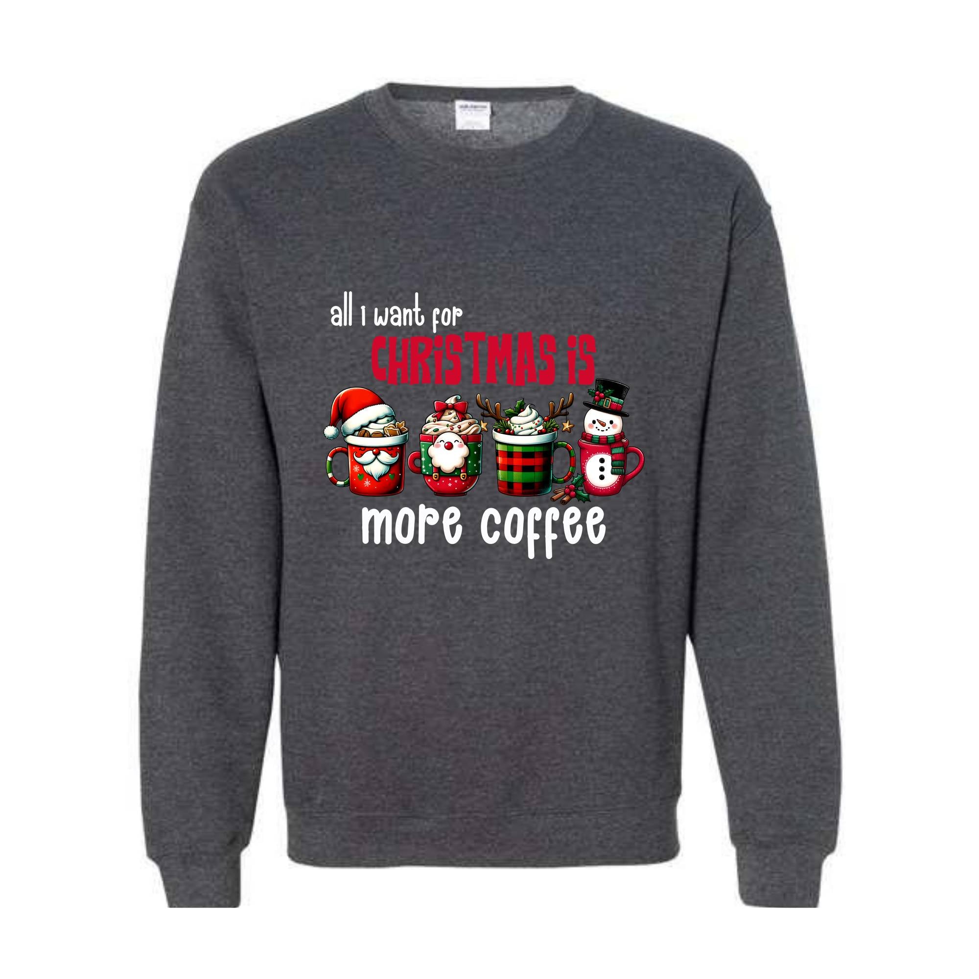 All I Want For Christmas More Coffee Sweatshirt, Christmas Sweatshirt, Santa Claus Sweatshirt, Christmas Coffee Sweatshirt