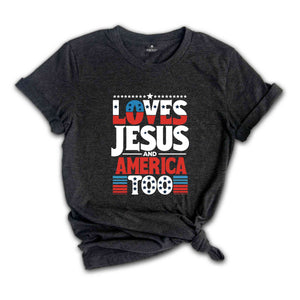 Loves Jesus and America Too Shirt, Red White And Blue Shirt, Independence Day Gift, USA Shirt, God Bless America