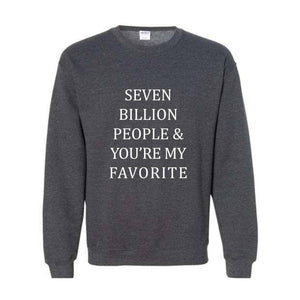 Seven Billion People Sweatshirt, You're My Favorite Hoodie, Best Friends Sweatshirt, Cute Hoodie, Positive Sweatshirt