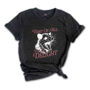 First Of All I'm A Delight T-Shirt, Cute Sarcastic Shirt, Sarcastic Self Love Shirt, Funny Animal Shirt, Meme Lovers Gifts