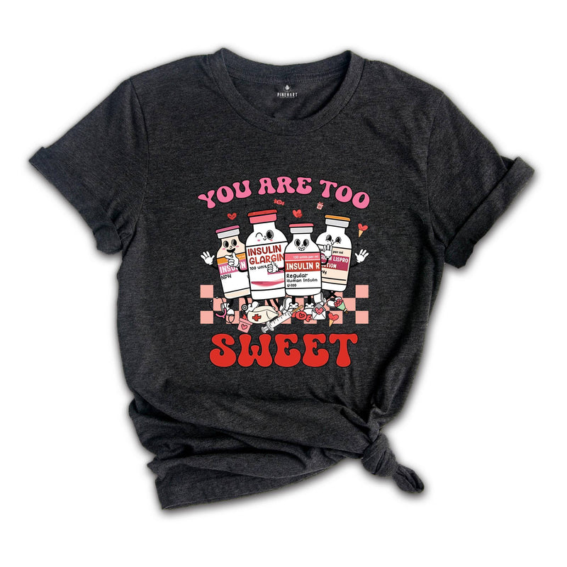 You Are Too Sweet Shirt, Nurse Shirt, Valentine Nurse Shirt, ICU Nurse Shirt, Diabetic Nurse Shirt, Pharmacist Shirt, Valentine's Gift