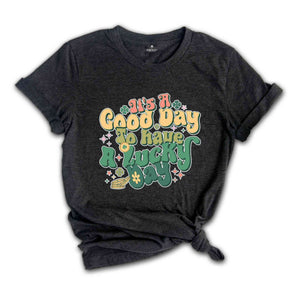 It's A Good Day To Have A Lucky Day Shirt, Saint Patricks Day Shirt, St. Patricks Day, Shamrock Shirt, Lucky Shirt