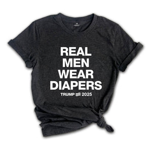 Real Men Wear Diapers Shirt, Trump 2025 Shirt, Patriotic Shirt, Political Shirt, Trump Lover Shirt, For The America Shirt