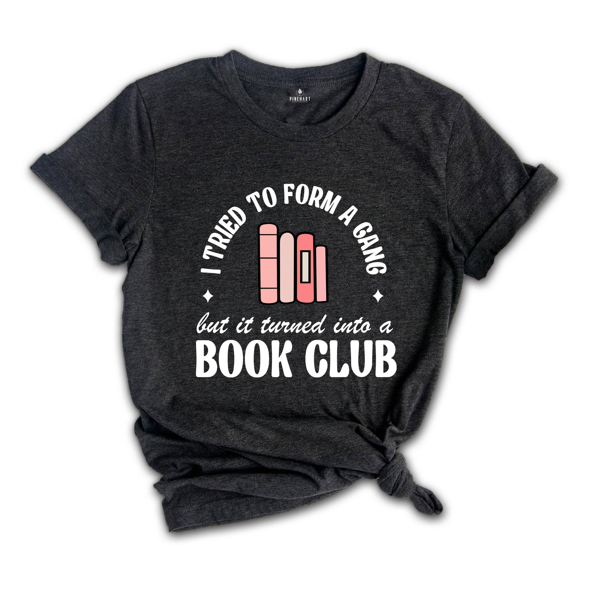 I Tried to Form a Gang but it Turned into a Book Club Shirt, Librarian Shirt, Banned Books Shirt, Bookish Shirt, Library Shirt