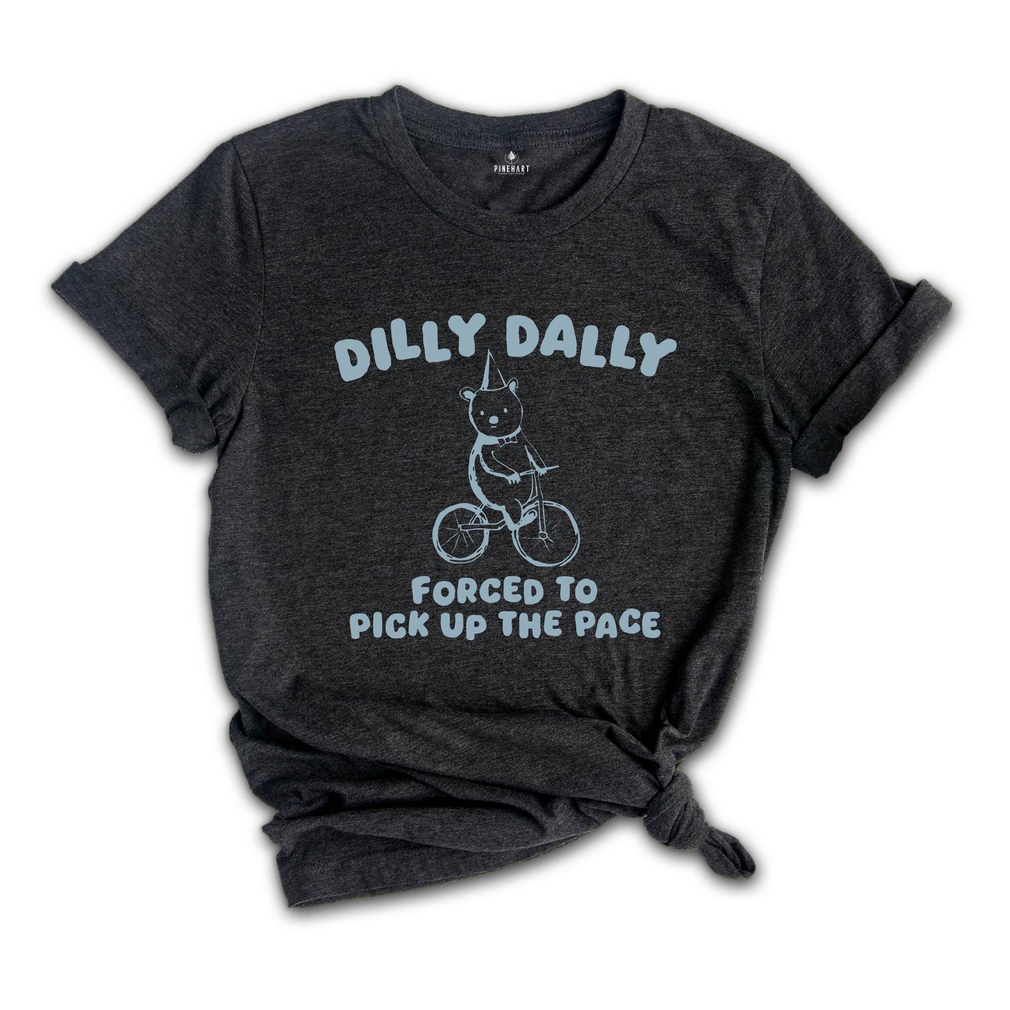 Born To Dilly Dally Shirt, Forced To Pick Up The Pace Shirt, Bear Shirt, Funny Bear Shirt, Silly City Shirt, Funny Animal Shirt, Meme Shirt