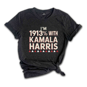 I'm 1913% With Kamala Harris Shirt, Feminist Statement Shirt, Vote Kamala Harris, Kamala Harris Supporter Tee, Patriotic Shirt, Harris Shirt