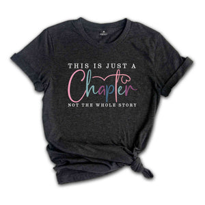 This Is Just A Chapter Not The Whole Story Shirt | Positive Saying Shirt | Inspirational Quote Shirt