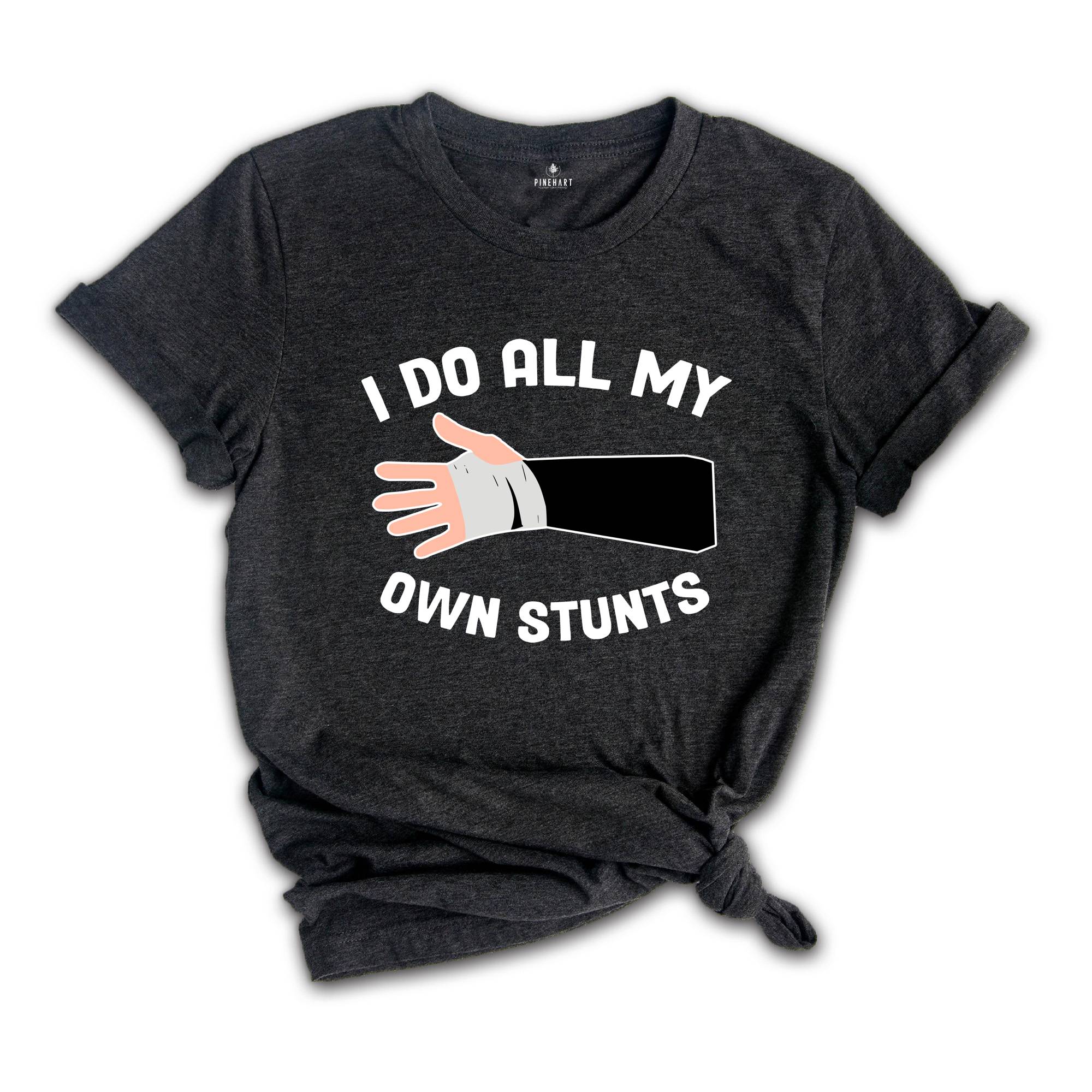 I Do All My Own Stunts T-shirt, Broken Arm Hand Wrist Elbow Shirt, Funny Injury Tee, Funny Birthday Gift