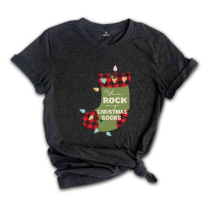 You Rock My Christmas Socks Shirt, Funny Christmas Shirt, Cute Christmas Shirt, Christmas Crewneck, Christmas Pajamas, Christmas Gift