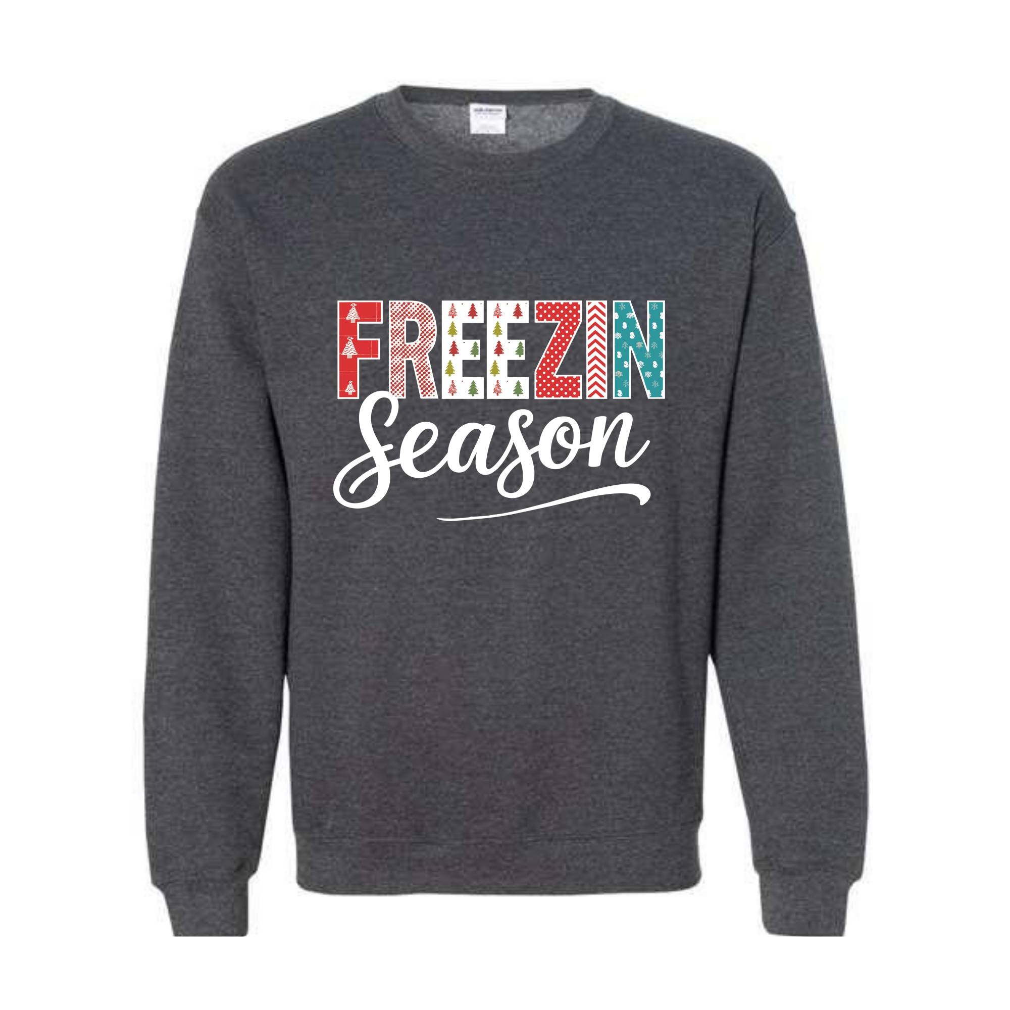 Freezin Season Sweatshirt, Winter Sweatshirt, Cozy Season Sweatshirt, Freezing Season Sweatshirt, Winter Holiday Gift, Unique Holiday Shirt