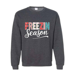 Freezin Season Sweatshirt, Winter Sweatshirt, Cozy Season Sweatshirt, Freezing Season Sweatshirt, Winter Holiday Gift, Unique Holiday Shirt