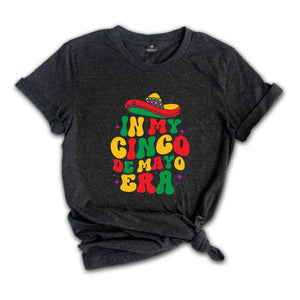 In My Cinco De Mayo Era Shirt, Mexican Nacho Average Fiesta Party T-Shirt, Cinco De Mayo Tee, Happy Cinco De Mayo Shirt