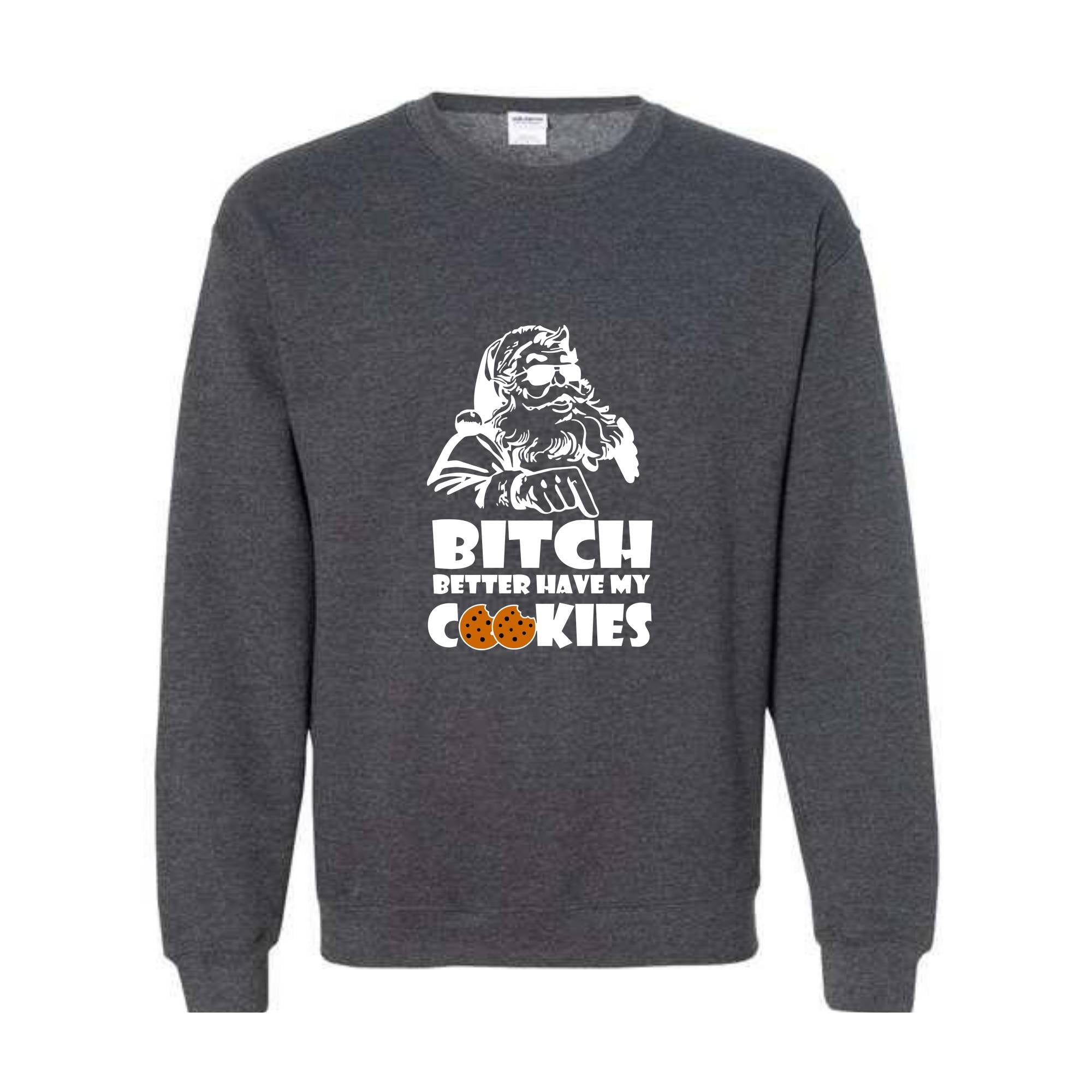 Bitch Better Have My Cookies Sweatshirt, Funny Christmas Sweater, Bad Santa Sweatshirt, Happy New Year Sweatshirt