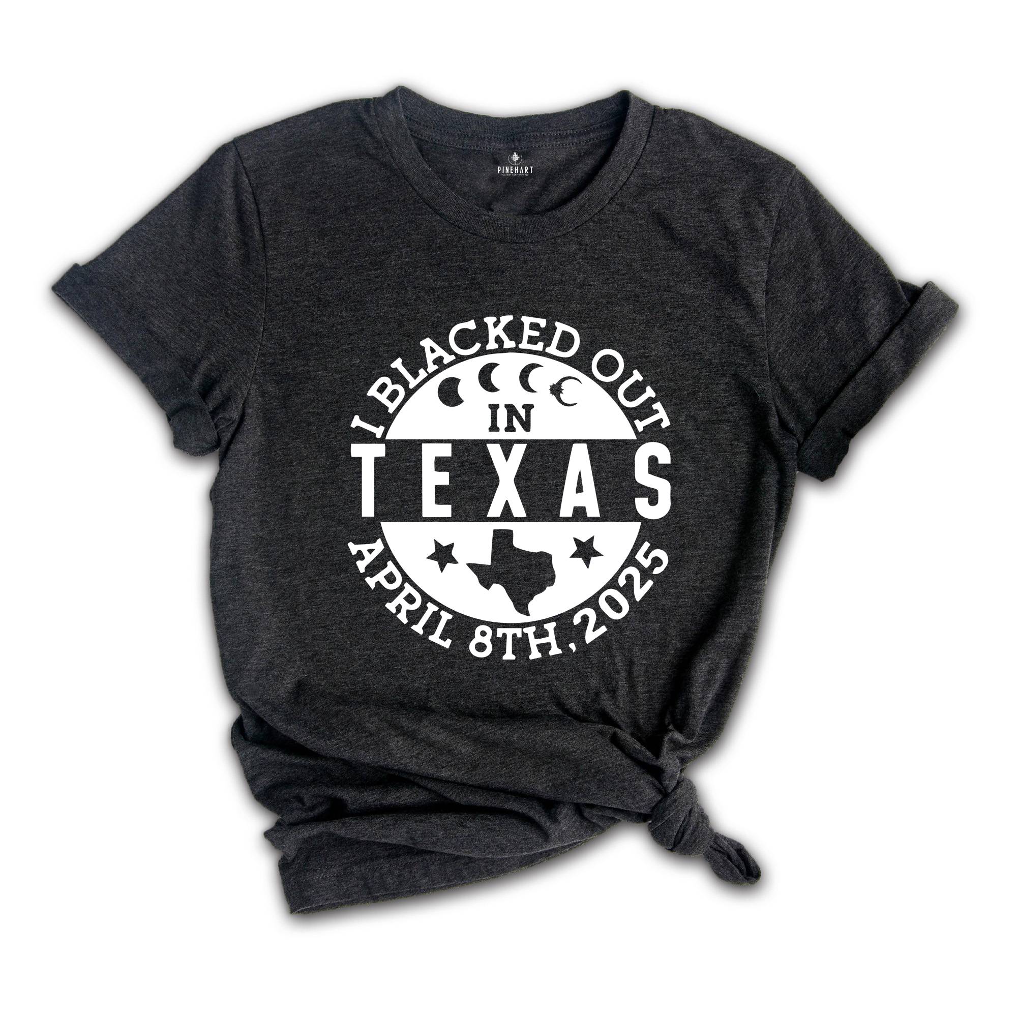 I Blacked Out In Texas Shirt, April 8th 2025 Shirt, Texas Eclipse Shirt, Celestial Shirt, Eclipse Event 2025 Shirt