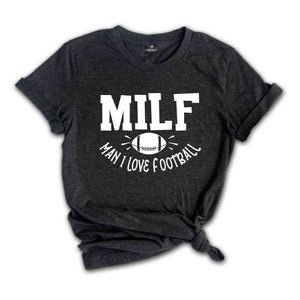 MILF Man I Love Football Shirt, Funny Milf T-Shirt, MILF Saying Shirt, Football Lover Shirt, Humorous Football Cheering Tee