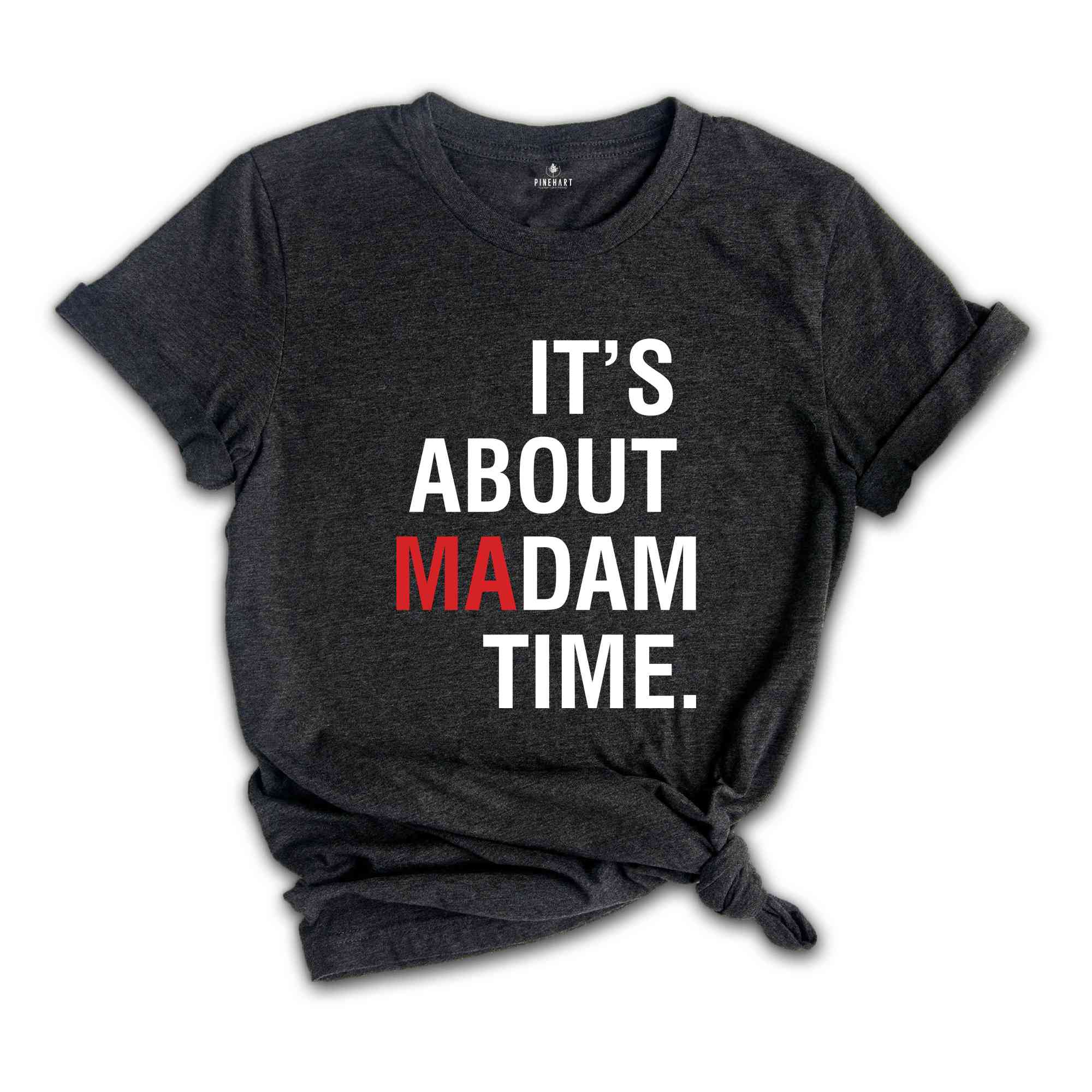 It's About Madam Time T-Shirt, Madam President 2024 Election Tee, Vote For Harris Shirt, Kamala Harris For President Shirt