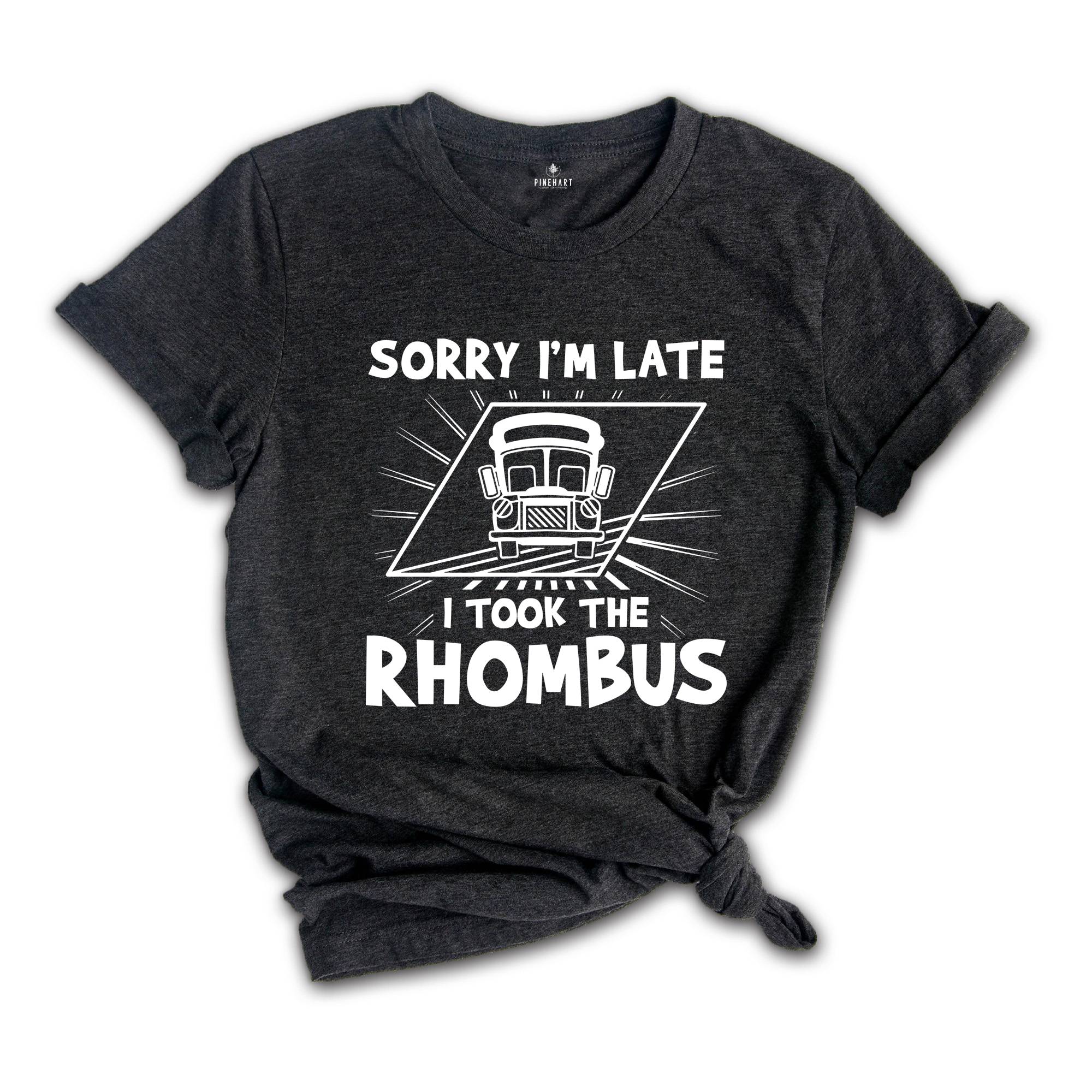 Sorry I'm Late I Took the Rhombus Shirt, Funny School Math Teacher Shirt, Funny Math Teacher Shirt, Math Lover Gift Tee