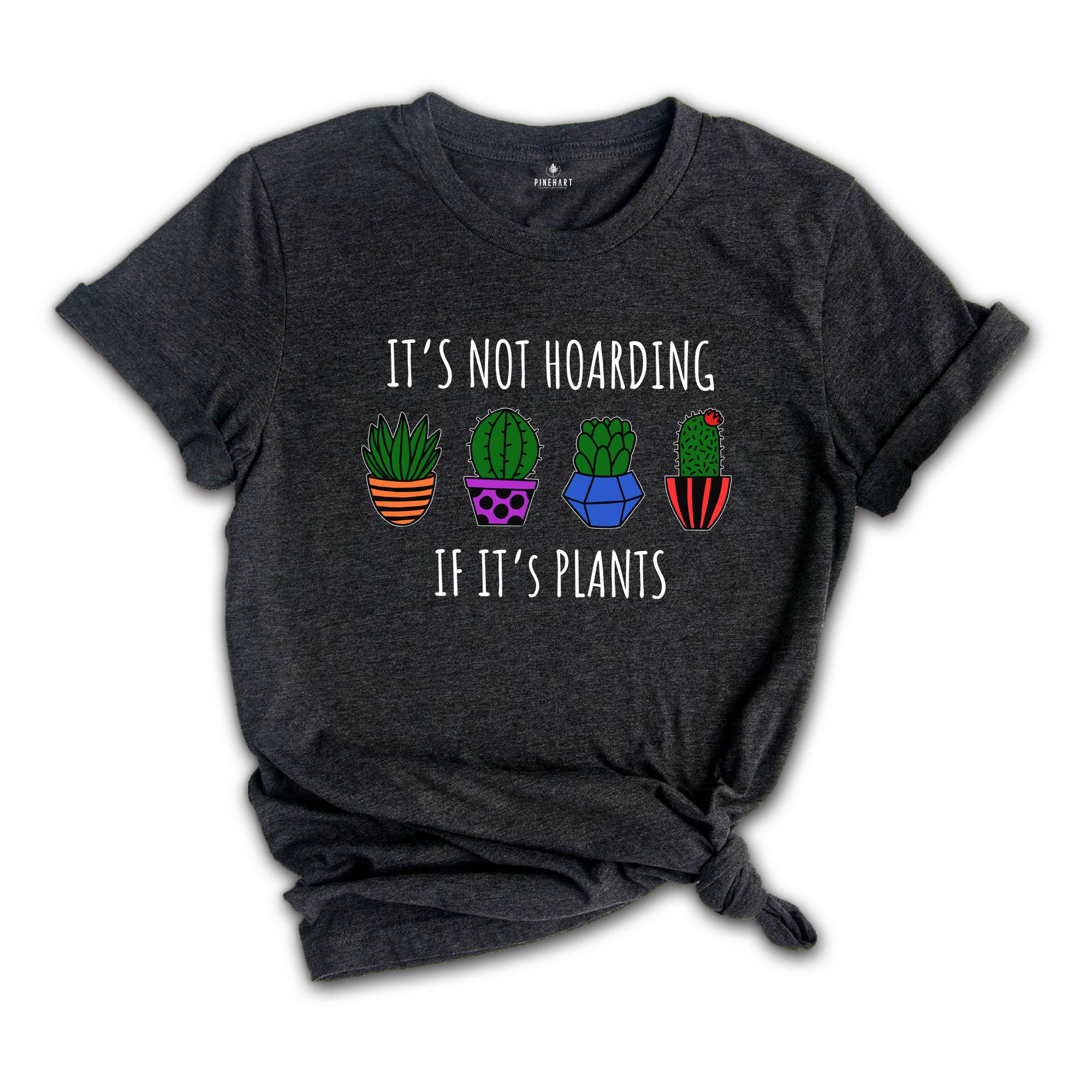 It's Not Hoarding If It's Plants Shirt, Plant Lover Shirt, Plant Lady Shirt, Nature Lover Shirt, Farmer Shirt, Funny Plant Shirt