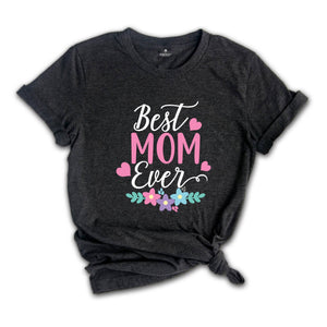 Best Mom Ever Shirt, Mother's Day Shirt, Mom Shirt, Mother's Day Gift, Mommy Shirt, Happy Mother's Day Shirt, Mom Life Shirt, New Mom Shirt