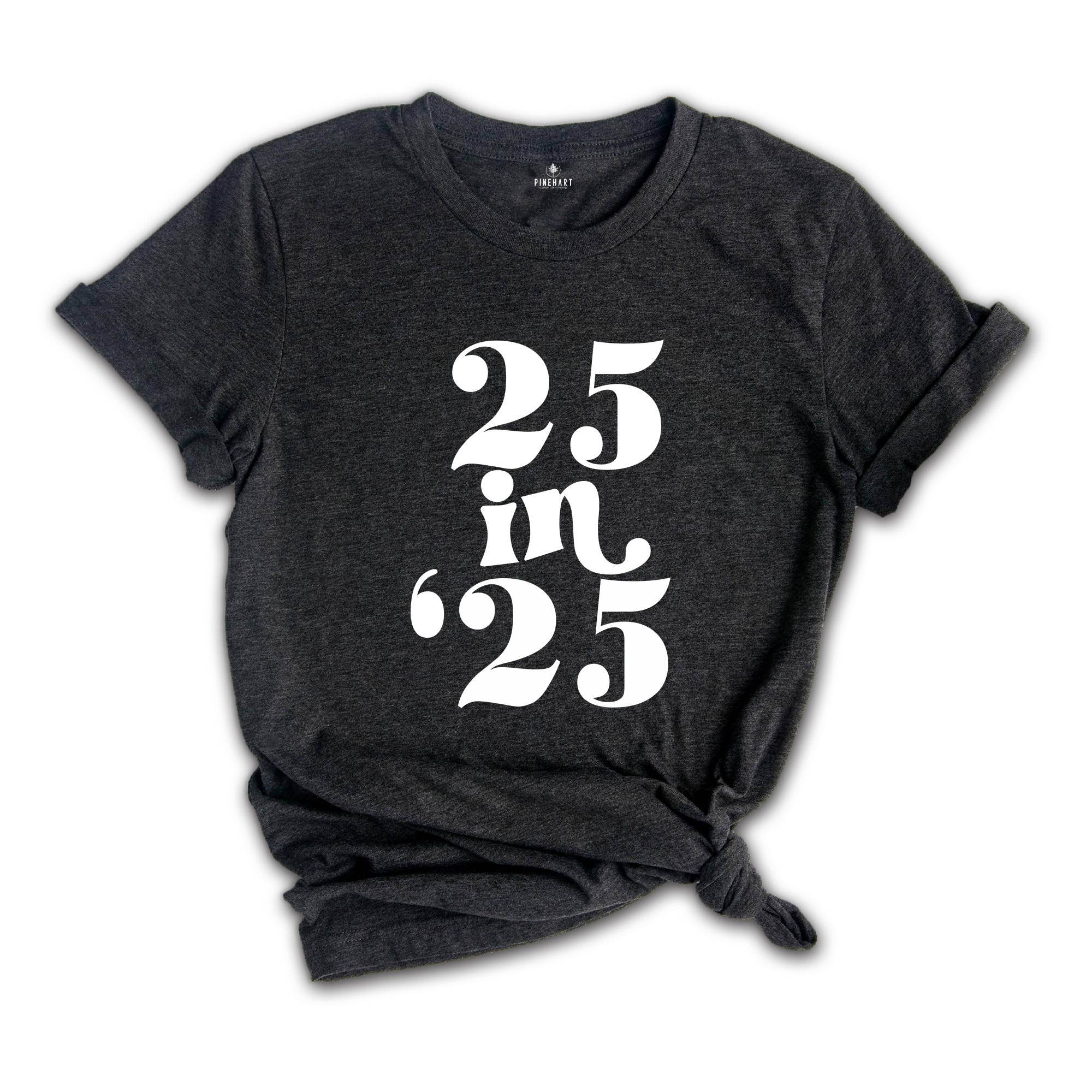 25 In 25 Shirt, 25st Birthday Gift, 25nd Birthday Shirt, 25 Years Old Tee, 25 Years Old Birthday Gift, 25nd Birthday Party, 25 Years Old Tee