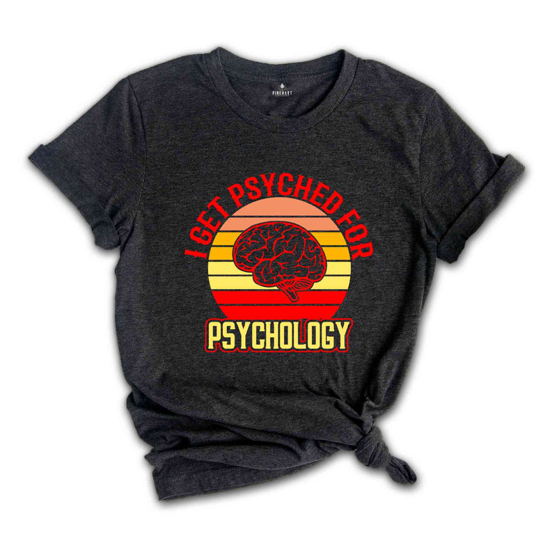 Retro I Get Psyched For Psychology Shirt, Brain Shirt, Psychology Clothing, School Psychologist, Psychiatrist Shirt, Funny Psychology Shirt